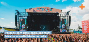 O dia está ensolarado no Lollapalooza, o palco com dois telões lateral e várias pessoas na plateia curtindo o show. Na parte inferior tem o título "Pessoas com deficiência apontam falta de acessibilidade no Lolla" estão grifadas na cor azul.