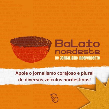 Card de fundo laranja com o nome dos coletivos de jornalismo com transferência. Ao centro, imagem de um balaio na cor marrom e vermelho. Ao lado, em marrom e branco, “Balaio do Nordeste de Jornalismo Independente”. Abaixo, em marrom, “Apoie o jornalismo corajoso e plural de diversos veículos nordestinos”. Abaixo, imagem do dedo indicador com uma seta em cima, ambos apontam para a esquerda. Ao lado direto, estrela amarela.